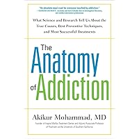 The Anatomy of Addiction: What Science and Research Tell Us About the True Causes, Best Preventive Techniques, and Most Successful Treatments The Anatomy of Addiction: What Science and Research Tell Us About the True Causes, Best Preventive Techniques, and Most Successful Treatments Hardcover Kindle Paperback