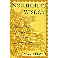 Nourishing Wisdom: A Mind-Body Approach to Nutrition and Well-Being Nourishing Wisdom: A Mind-Body Approach to Nutrition and Well-Being Paperback Kindle Hardcover