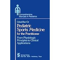 Pediatric Sports Medicine for the Practitioner: From Physiologic Principles to Clinical Applications (Comprehensive Manuals in Pediatrics) Pediatric Sports Medicine for the Practitioner: From Physiologic Principles to Clinical Applications (Comprehensive Manuals in Pediatrics) Kindle Hardcover Paperback