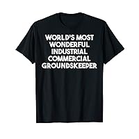 World's Most Wonderful Industrial Commercial Groundskeeper T-Shirt
