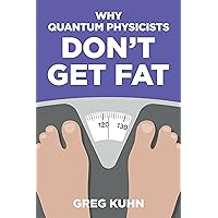 Why Quantum Physicists Don't Get Fat Why Quantum Physicists Don't Get Fat Kindle Paperback