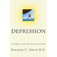 Depression - Climbing the Mountain of Hope: What is it? Climbing out of it! (Healthcare) Depression - Climbing the Mountain of Hope: What is it? Climbing out of it! (Healthcare) Paperback