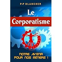 Le corporatisme. Notre avenir pour nos métiers (French Edition) Le corporatisme. Notre avenir pour nos métiers (French Edition) Paperback Kindle