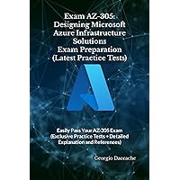 Exam AZ-305: Designing Microsoft Azure Infrastructure Solutions Exam Preparation (Latest Practice Tests): Easily Pass Your AZ-305 Exam (Exclusive ... Exams Preparation Books - NEW & EXCLUSIVE) Exam AZ-305: Designing Microsoft Azure Infrastructure Solutions Exam Preparation (Latest Practice Tests): Easily Pass Your AZ-305 Exam (Exclusive ... Exams Preparation Books - NEW & EXCLUSIVE) Paperback Kindle Hardcover