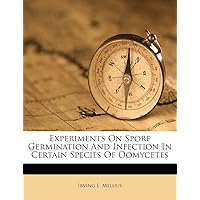 Experiments on Spore Germination and Infection in Certain Species of Oomycetes Experiments on Spore Germination and Infection in Certain Species of Oomycetes Paperback