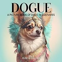 Dogue. A Picture Book Of Dogs In Costumes: A Gift Book Made For Seniors With Dementia And Alzheimer's Patients | Happy And Relaxing Memory Activity ... Mental Health | Funny Doggo Gifts | Vol. 2