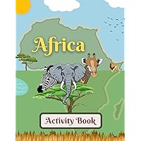 Africa Activity Book for Kids Ages 6-10 & Older: Enjoy Coloring, Word Search, Maze, Crossword, & Much More! (All Around The World Activity Books for Kids) Africa Activity Book for Kids Ages 6-10 & Older: Enjoy Coloring, Word Search, Maze, Crossword, & Much More! (All Around The World Activity Books for Kids) Paperback