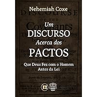 Um Discurso Acerca dos Pactos que Deus Fez com o Homem Antes da Lei (Portuguese Edition)