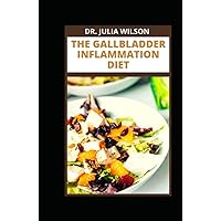 THE GALLBLADDER INFLAMMATION DIET: All You Need to Know About Reversing Gallbladder Disease Naturally Including Healthy Recipes THE GALLBLADDER INFLAMMATION DIET: All You Need to Know About Reversing Gallbladder Disease Naturally Including Healthy Recipes Hardcover Paperback