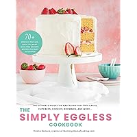 The Simply Eggless Cookbook: The Ultimate Guide for Mastering Egg-Free Cakes, Cupcakes, Cookies, Brownies, and More The Simply Eggless Cookbook: The Ultimate Guide for Mastering Egg-Free Cakes, Cupcakes, Cookies, Brownies, and More Hardcover Kindle Paperback