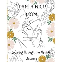 I Am a NICU Mom: Coloring through the NICU Journey