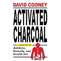 Activated Charcoal: Antidote, Remedy, and Health Aid Activated Charcoal: Antidote, Remedy, and Health Aid Paperback Kindle Hardcover
