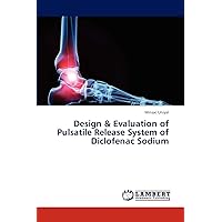 Design & Evaluation of Pulsatile Release System of Diclofenac Sodium Design & Evaluation of Pulsatile Release System of Diclofenac Sodium Paperback