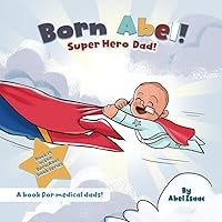 Super Hero Dad: A Book for Medical Dads (Born Abel Ser.)