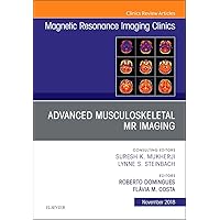Advanced Musculoskeletal MR Imaging, An Issue of Magnetic Resonance Imaging Clinics of North America (Volume 26-4) (The Clinics: Radiology, Volume 26-4) Advanced Musculoskeletal MR Imaging, An Issue of Magnetic Resonance Imaging Clinics of North America (Volume 26-4) (The Clinics: Radiology, Volume 26-4) Hardcover Kindle