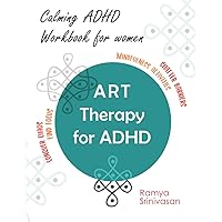 Art Therapy for ADHD: A unique ADHD workbook for adult women, Art to Manage Anxiety, Depression, Improve Concentration and Manage Stress (Art Therapy for ADHD - for Adult Women)