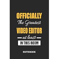 Officially the Greatest Video Editor at least in this room Notebook: 6x9 inches - 110 ruled, lined pages • Greatest Passionate Office Job Journal Utility • Gift, Present Idea