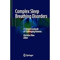 Complex Sleep Breathing Disorders: A Clinical Casebook of Challenging Patients Complex Sleep Breathing Disorders: A Clinical Casebook of Challenging Patients Kindle Paperback