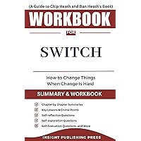 Workbook for Switch: How to Change Things When Change Is Hard (A Guide to Chip Heath and Dan Heath's Book) Workbook for Switch: How to Change Things When Change Is Hard (A Guide to Chip Heath and Dan Heath's Book) Paperback