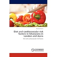 Diet and cardiovascular risk factors in Ghanaians in London and Accra: Diet and cardiovascular risk factors Diet and cardiovascular risk factors in Ghanaians in London and Accra: Diet and cardiovascular risk factors Paperback