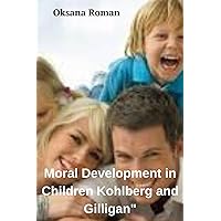Moral Development in Children Kohlberg and Gilligan