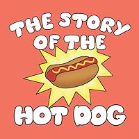 The Story of the Hot Dog: History of Food Children's Book Series