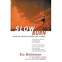 Slow Burn: Burn Fat Faster By Exercising Slower Slow Burn: Burn Fat Faster By Exercising Slower Paperback Kindle Hardcover