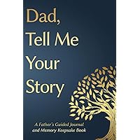 Fathers Day Gifts: Dad, Tell Me Your Story: A Father's Guided Journal and Memory Keepsake Book (Tell Me Your Story(tm) Series Book) Fathers Day Gifts: Dad, Tell Me Your Story: A Father's Guided Journal and Memory Keepsake Book (Tell Me Your Story(tm) Series Book) Hardcover Paperback