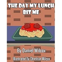 The Day My Lunch Bit Me The Day My Lunch Bit Me Paperback