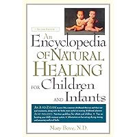 An Encyclopedia of Natural Healing for Children and Infants An Encyclopedia of Natural Healing for Children and Infants Paperback