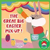 The Great Big Easter Mix-up!: A Crazy Easter Adventure... Featuring All the Forgotten Eggs of the World! The Great Big Easter Mix-up!: A Crazy Easter Adventure... Featuring All the Forgotten Eggs of the World! Paperback
