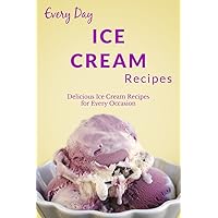 Ice Cream Recipes: A Beginners Guide to Irresistible, Creamy and Luxurious Homemade Ice Cream Recipes (Everyday Recipes) Ice Cream Recipes: A Beginners Guide to Irresistible, Creamy and Luxurious Homemade Ice Cream Recipes (Everyday Recipes) Kindle