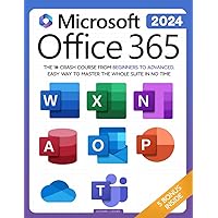 Microsoft Office 365 For Beginners: The 1# Crash Course From Beginners To Advanced. Easy Way to Master The Whole Suite in no Time | Excel, Word, ... Teams & Access (Mastering Technology)