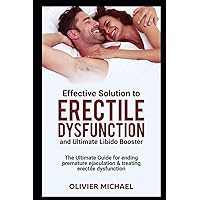 Effective Soultion to Erectile Dysfunction and Ultimate Libido Booster: The Ultimate Guide for Ending Premature Ejaculation & Treating Erectile Dysfunction Effective Soultion to Erectile Dysfunction and Ultimate Libido Booster: The Ultimate Guide for Ending Premature Ejaculation & Treating Erectile Dysfunction Paperback