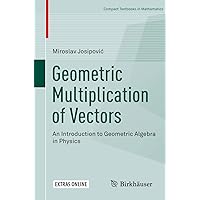 Geometric Multiplication of Vectors: An Introduction to Geometric Algebra in Physics (Compact Textbooks in Mathematics) Geometric Multiplication of Vectors: An Introduction to Geometric Algebra in Physics (Compact Textbooks in Mathematics) Paperback eTextbook