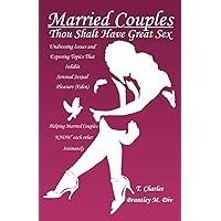Married Couples: Thou Shalt Have Great Sex: Undressing Issues and Exposing Topics That Inhibit Sexual Pleasure (Eden) Married Couples: Thou Shalt Have Great Sex: Undressing Issues and Exposing Topics That Inhibit Sexual Pleasure (Eden) Paperback Kindle