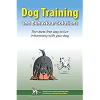 Dog Training and Behaviour Solutions: The stress-free way to live in harmony with your dog Dog Training and Behaviour Solutions: The stress-free way to live in harmony with your dog Paperback Audible Audiobook Kindle