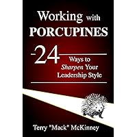 Working with Porcupines: 24 Ways to Sharpen Your Leadership Style (Still Working With Porcupines)