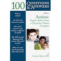 100 Questions & Answers About Autism: Expert Advice from a Physician/Parent Caregiver: Expert Advice from a Physician/Parent Caregiver (100 Questions and Answers About...) 100 Questions & Answers About Autism: Expert Advice from a Physician/Parent Caregiver: Expert Advice from a Physician/Parent Caregiver (100 Questions and Answers About...) Paperback