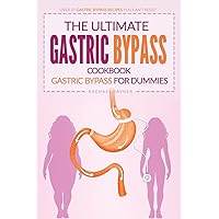 The Ultimate Gastric Bypass Cookbook - Gastric Bypass for Dummies: Over 25 Gastric Bypass Recipes You Can’t Resist The Ultimate Gastric Bypass Cookbook - Gastric Bypass for Dummies: Over 25 Gastric Bypass Recipes You Can’t Resist Paperback Kindle