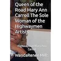Queen of the Road Mary Ann Carroll The Sole Woman of the Highwaymen Artists: Highwayman Mary Ann Carroll Queen of the Road Mary Ann Carroll The Sole Woman of the Highwaymen Artists: Highwayman Mary Ann Carroll Hardcover Paperback