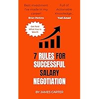 7 Rules for Successful Salary Negotiation: Get Paid What You're Worth 7 Rules for Successful Salary Negotiation: Get Paid What You're Worth Kindle