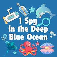 I Spy in the Deep Blue Ocean: Kids Ages 2-5, A Fun Picture Activity Book with Interactive Guessing Games for Preschoolers and Toddlers | Perfect Gift for Boys and Girls