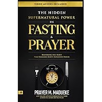 The Hidden Supernatural Power in Fasting and Prayer: Mastering the Habit That Releases God's Explosive Power (Spiritual Warfare Prayers) The Hidden Supernatural Power in Fasting and Prayer: Mastering the Habit That Releases God's Explosive Power (Spiritual Warfare Prayers) Paperback Kindle Audible Audiobook Hardcover