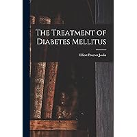 The Treatment of Diabetes Mellitus The Treatment of Diabetes Mellitus Paperback Hardcover