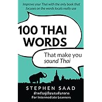 100 Thai Words That Make You Sound Thai: Thai For Intermediate Learners 100 Thai Words That Make You Sound Thai: Thai For Intermediate Learners Paperback