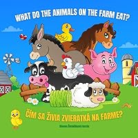 WHAT DO THE ANIMALS ON THE FARM EAT?: ČÍM SA ŽIVIA ZVIERATKÁ NA FARME? WHAT DO THE ANIMALS ON THE FARM EAT?: ČÍM SA ŽIVIA ZVIERATKÁ NA FARME? Paperback