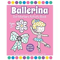 Ballerina Dot Markers Activity Book Ages 2+: My First Easy Ballerina Coloring Book for Preschoolers Ballerina Dot Markers Activity Book Ages 2+: My First Easy Ballerina Coloring Book for Preschoolers Paperback