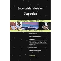 Budesonide Inhalation Suspension Complete Self-Assessment Guide