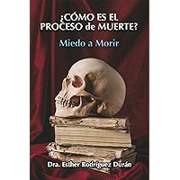 ¿CÓMO ES EL PROCESO DE MUERTE?: Miedo a morir (Spanish Edition) ¿CÓMO ES EL PROCESO DE MUERTE?: Miedo a morir (Spanish Edition) Paperback Kindle